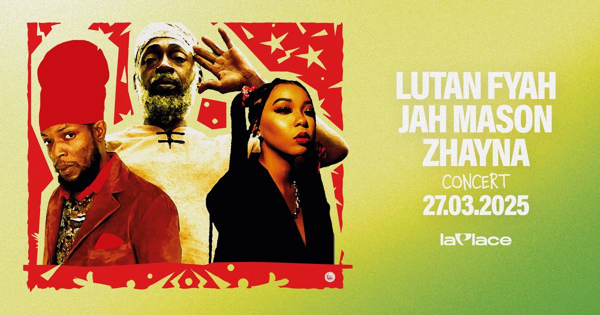 ROOTS&CULTURE#3 : Lutan Fyah, Jah Mason & Zhayna \u2022 27.03.2025 \u2022 La Place