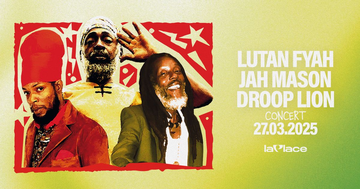 ROOTS&CULTURE#3 : Lutan Fyah, Jah Mason & Droop Lion \u2022 27.03.2025 \u2022 La Place