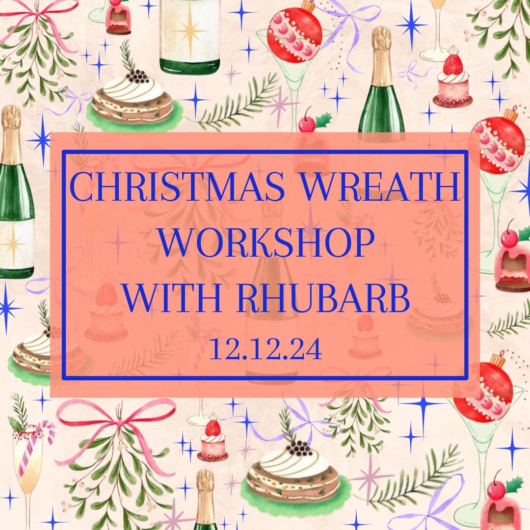 Christmas Wreath Workshop with Rhubarb