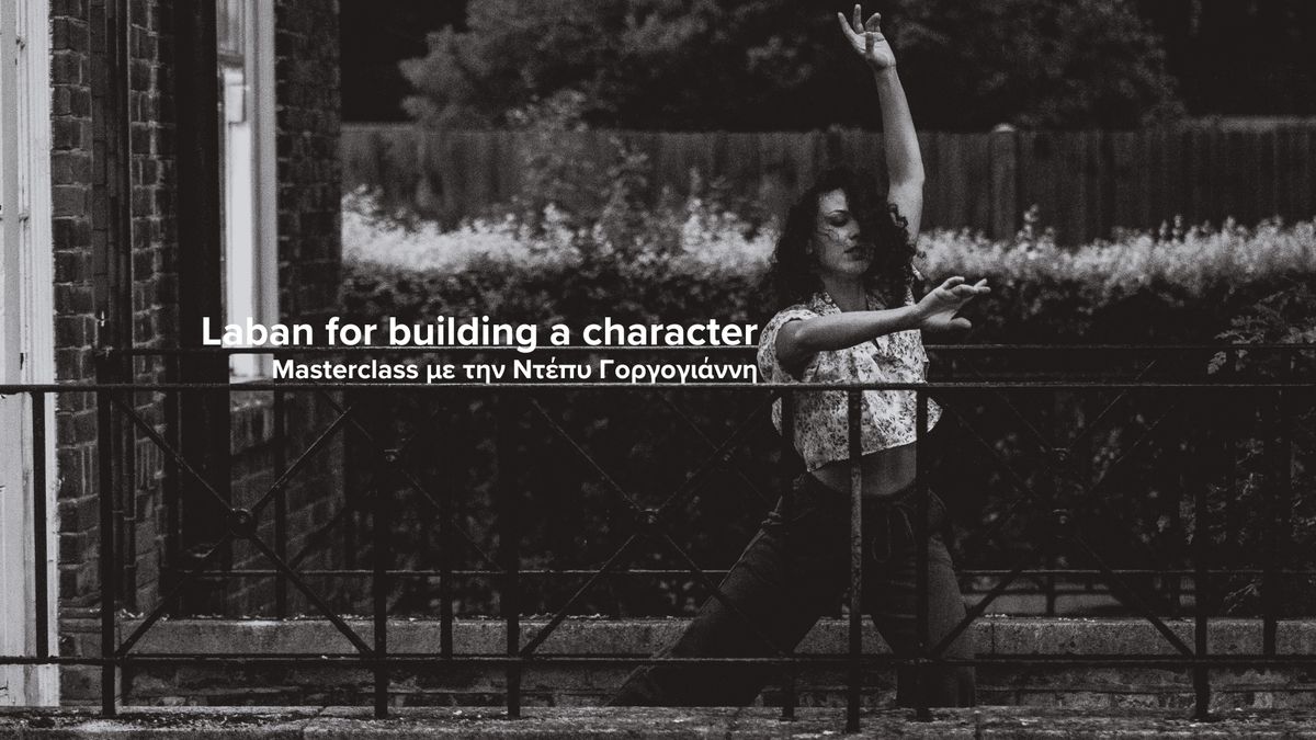 Laban for building a character | Masterclass \u03bc\u03b5 \u03c4\u03b7\u03bd \u039d\u03c4\u03ad\u03c0\u03c5 \u0393\u03bf\u03c1\u03b3\u03bf\u03b3\u03b9\u03ac\u03bd\u03bd\u03b7