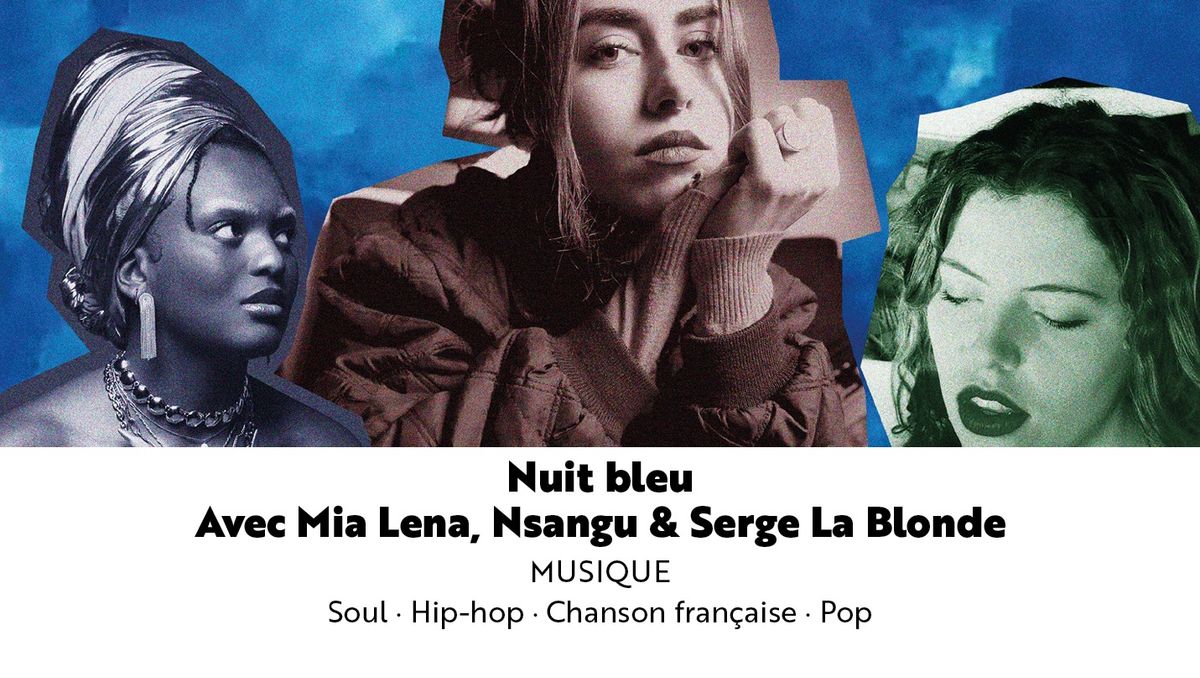 Nuit Bleu #2 avec Mia Lena, Nsangu & Serge la Blonde