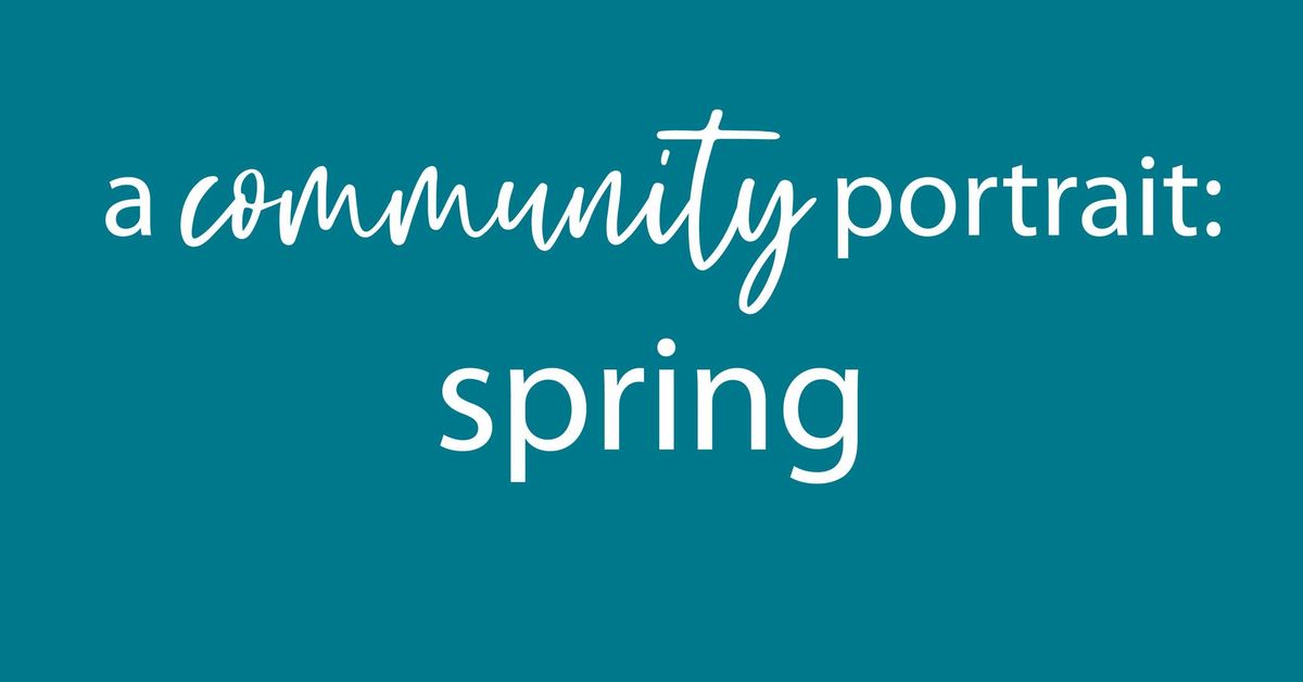 A Community Portrait: Spring