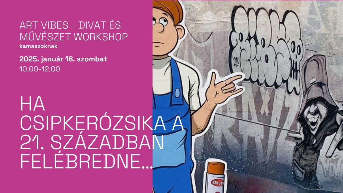 ART VIBES\u2502Divat \u00e9s m\u0171v\u00e9szet workshop kamaszoknak - Ha Csipker\u00f3zsika a 21. sz\u00e1zadban fel\u00e9bredne\u2026