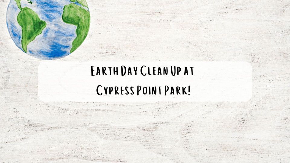 Earth Day Clean Up at Cypress Point Park!
