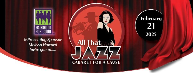 Sisterhood For Good's 2025 GALA ~ "All That Jazz" Cabaret For A Cause \/\/ Feb 21st.