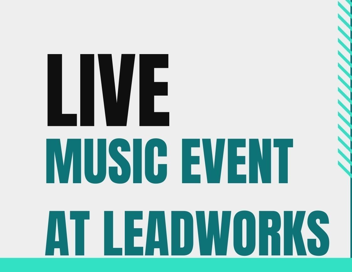 LIVE MUSIC EVENT AT LEADWORKS