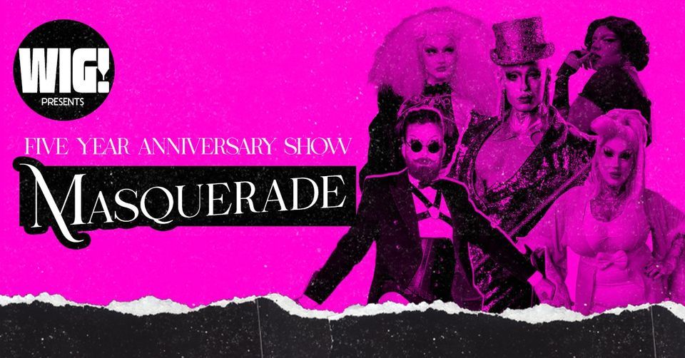 WIG! Masquerade with CHEDDAR GORGEOUS - Five Year Anniversary Show!