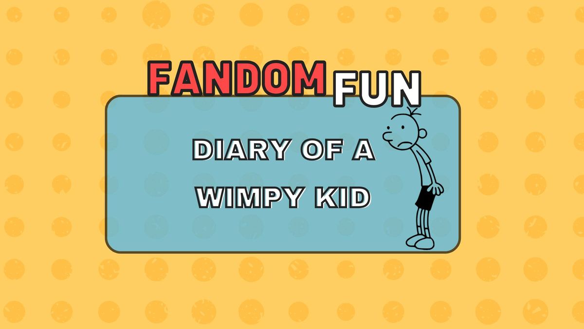 Fandom Fun: Diary of a Wimpy Kid