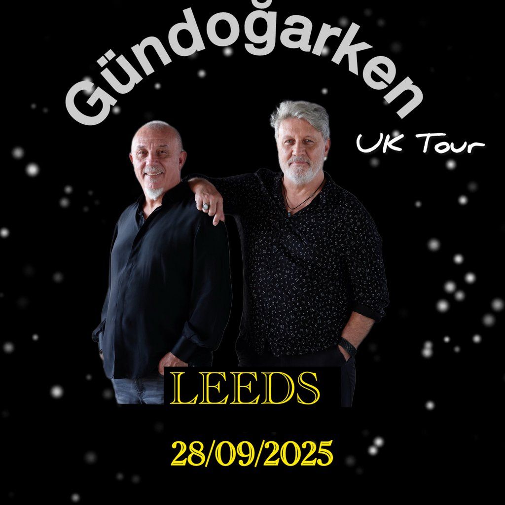 G\u00fcndo\u011farken UK Tour ( LEEDS)