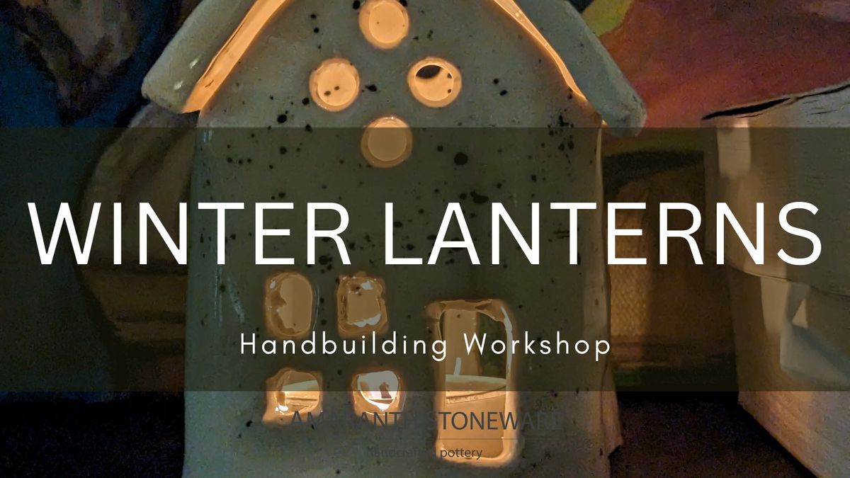 Winter Lanterns - Handbuilding Pottery Workshop