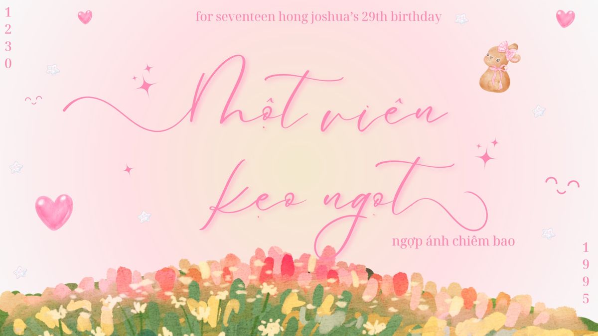 M\u1ed9t vi\u00ean k\u1eb9o ng\u1ecdt, ng\u1ee3p \u00e1nh chi\u00eam bao - For SEVENTEEN Joshua Hong's 29th Birthday.