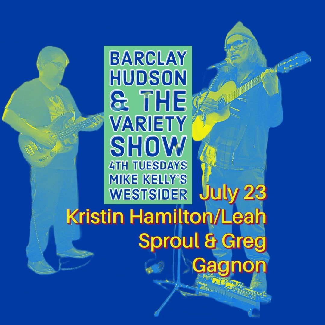 Barclay Hudson and the 4th Tuesday Variety Show w Kristin Hamilton\/ Leah Sproul & Greg Gagnon