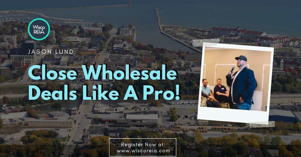 WiscoREIA Appleton: Close Wholesale Deals Like A Pro! 