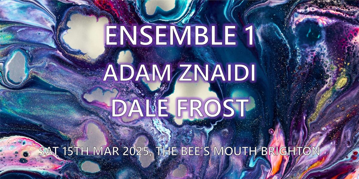 ENSEMBLE 1 \/ ADAM ZNAIDI \/ DALE FROST 