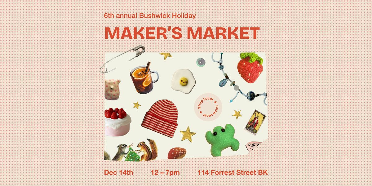 Bushwick Maker's Market: Holiday Eddition