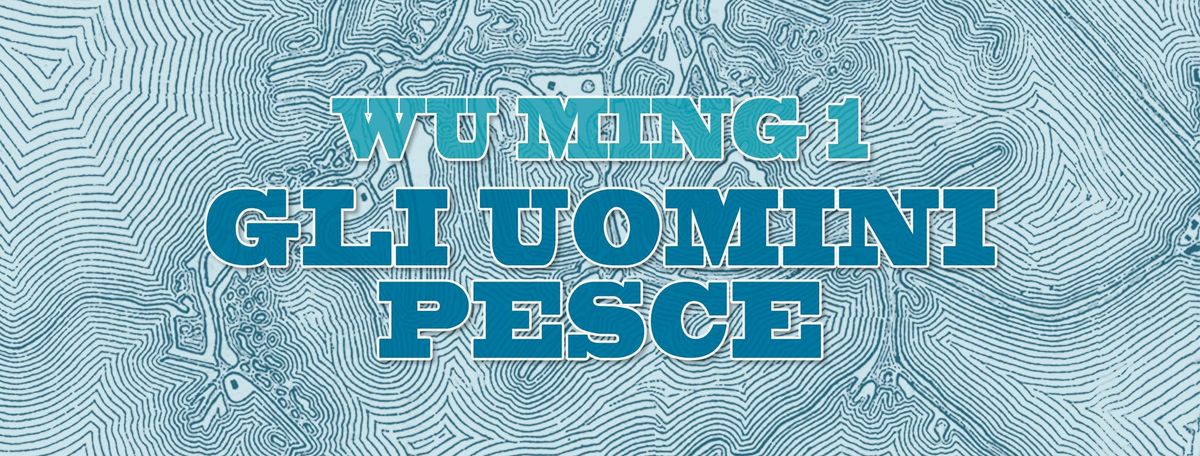 GLI UOMINI PESCE \/ Wu Ming 1