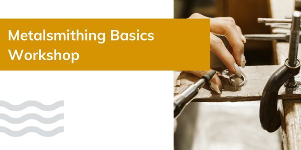 Metalsmithing Basics Workshop