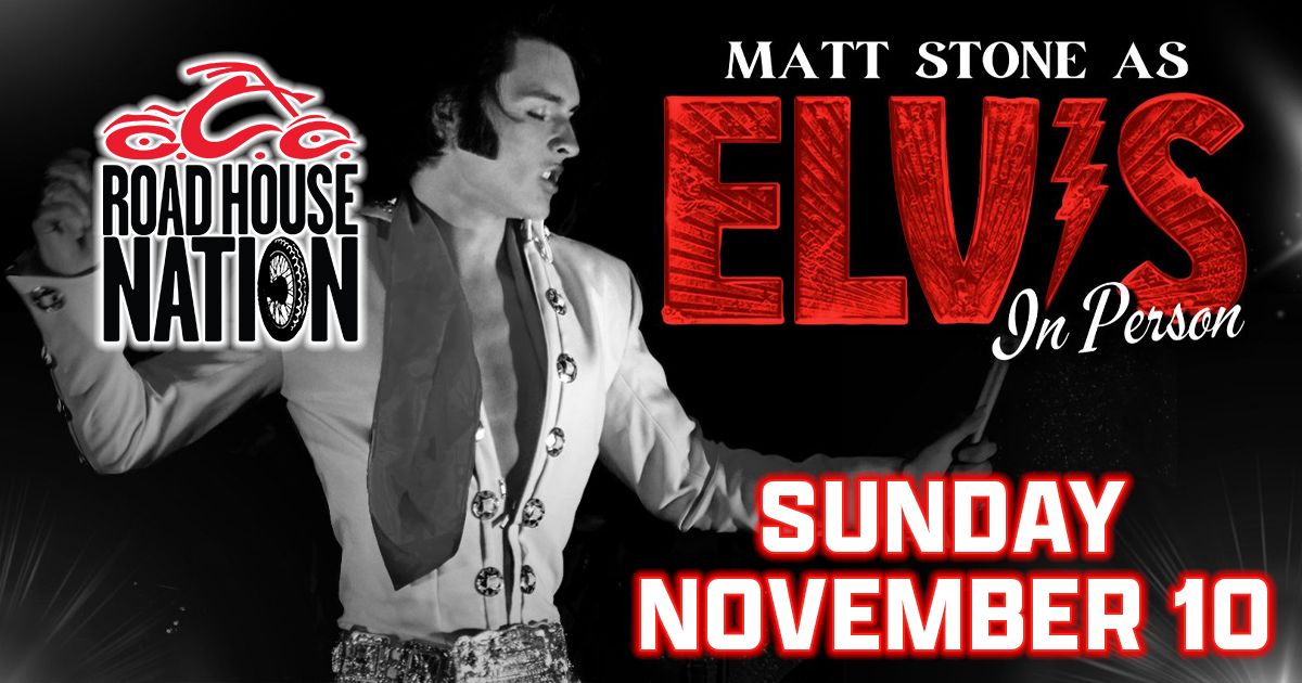 Road House Nation Presents: Matt Stone- Elvis Tribute