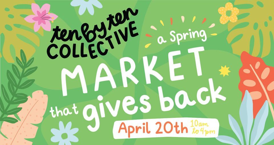 Ten By Ten Collective: Spring Market