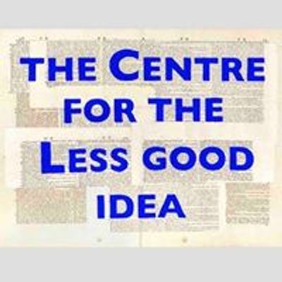 The Centre for the Less Good Idea