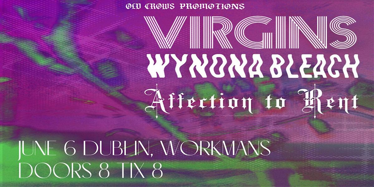 Old Crows Promotions Presents: Virgins \/ Wynona Bleach \/ Affection to Rent