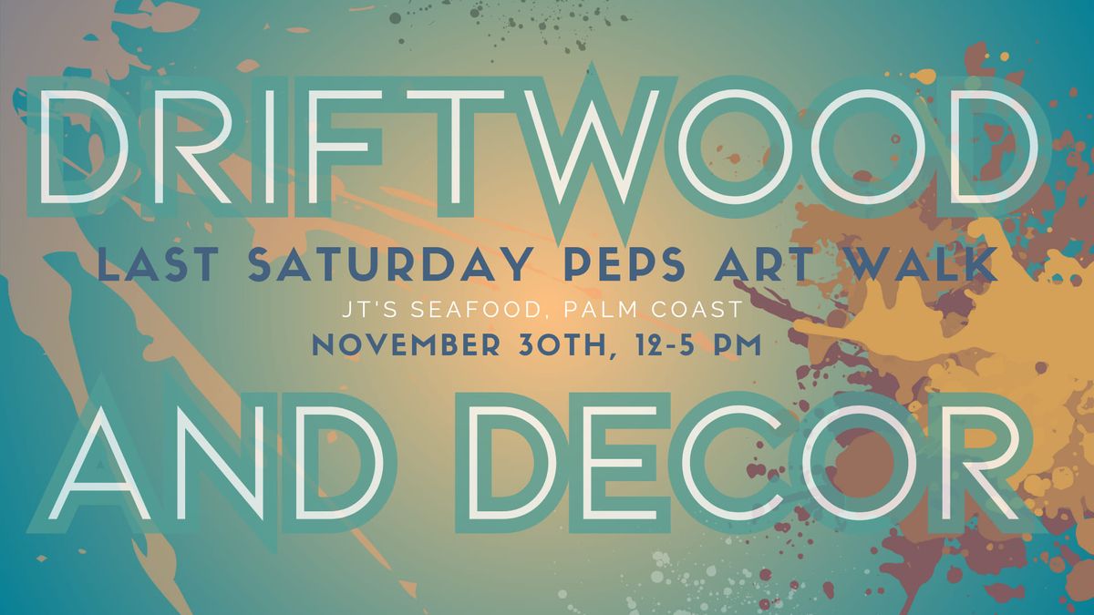 Driftwood and Decor \u2022 Nov 30th \u2022 Peps Art Walk