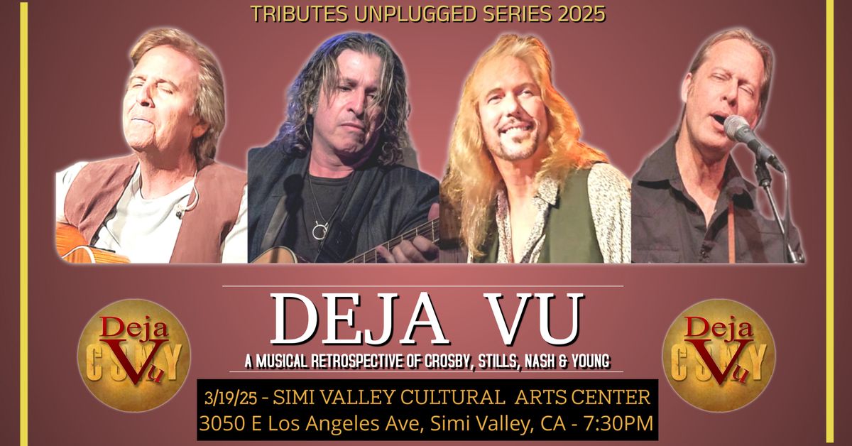 Deja Vu Live at the Simi Valley Cultural Arts Center on Wednesday, March 19th!