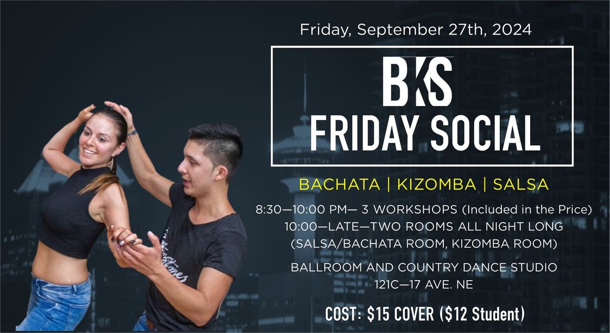 BKS (BACHATA KIZOMBA SALSA) FRIDAY NIGHT SOCIAL