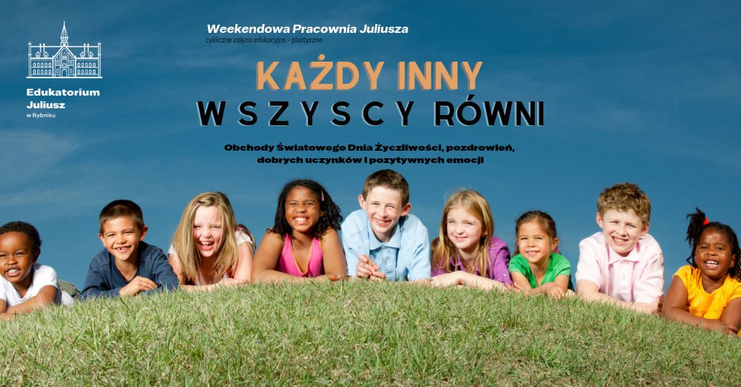 KA\u017bDY INNY, WSZYSCY R\u00d3WNI Weekendowa Pracownia Juliusza 