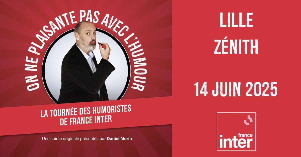 LES HUMORISTES DE FRANCE INTER \u2022 LILLE \/ Z\u00c9NITH \u2022 14.06.2025