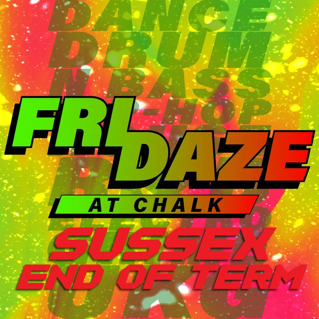 FRIDAZE @ CHALK | Sussex End of Term