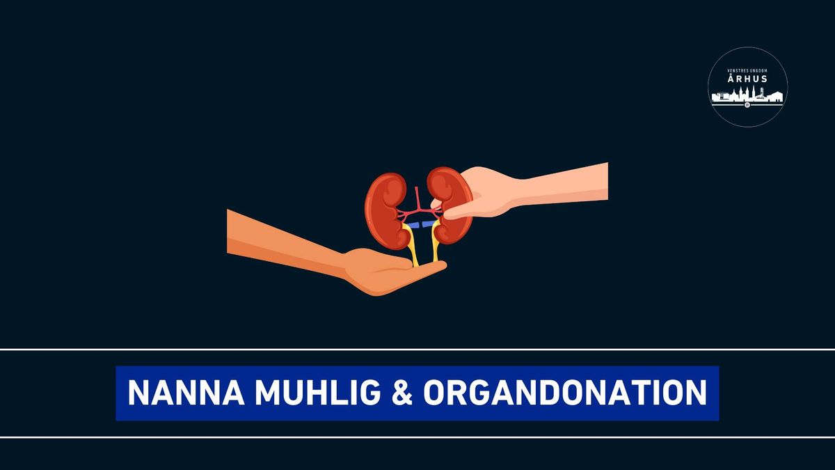 Organdonation, ja eller nej? Opl\u00e6g af Nanna Muhlig \/\/ Mandagsm\u00f8de i VU \u00c5rhus