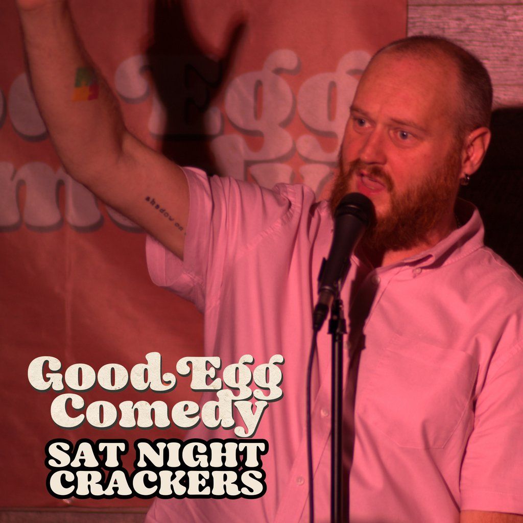 Good Egg Comedy presents: Saturday Night Crackers