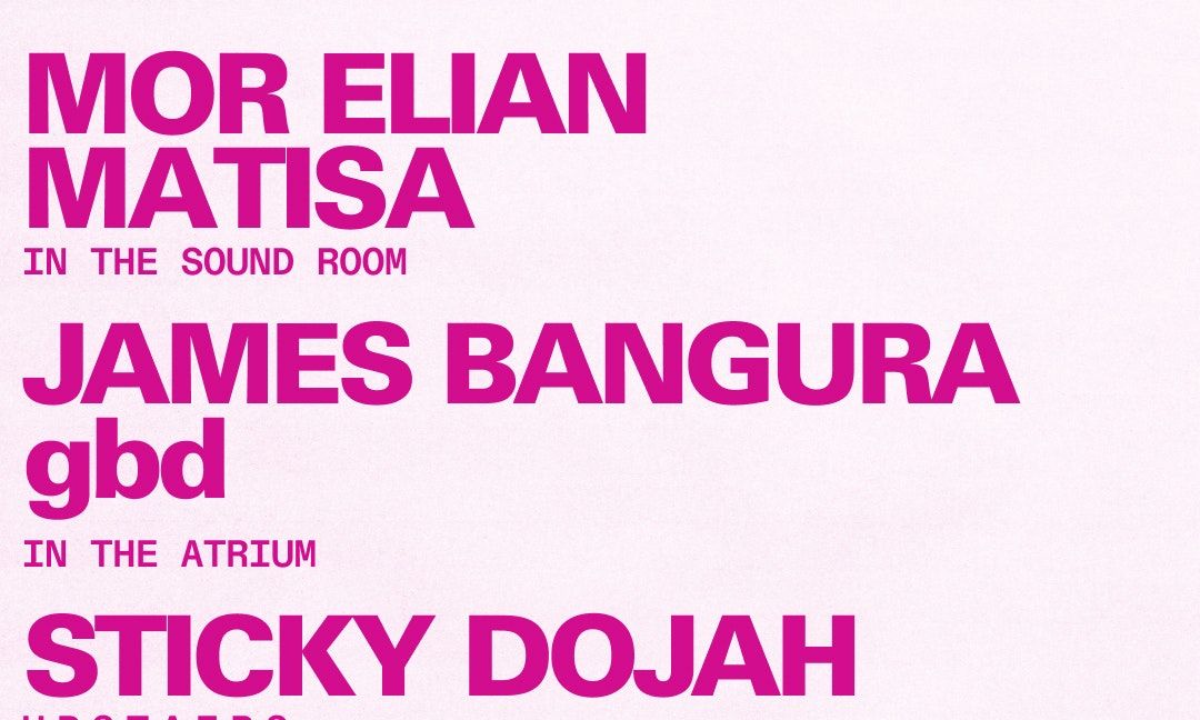 Mor Elian + Matisa \/ James Bangura + gbd \/ Sticky Dojah