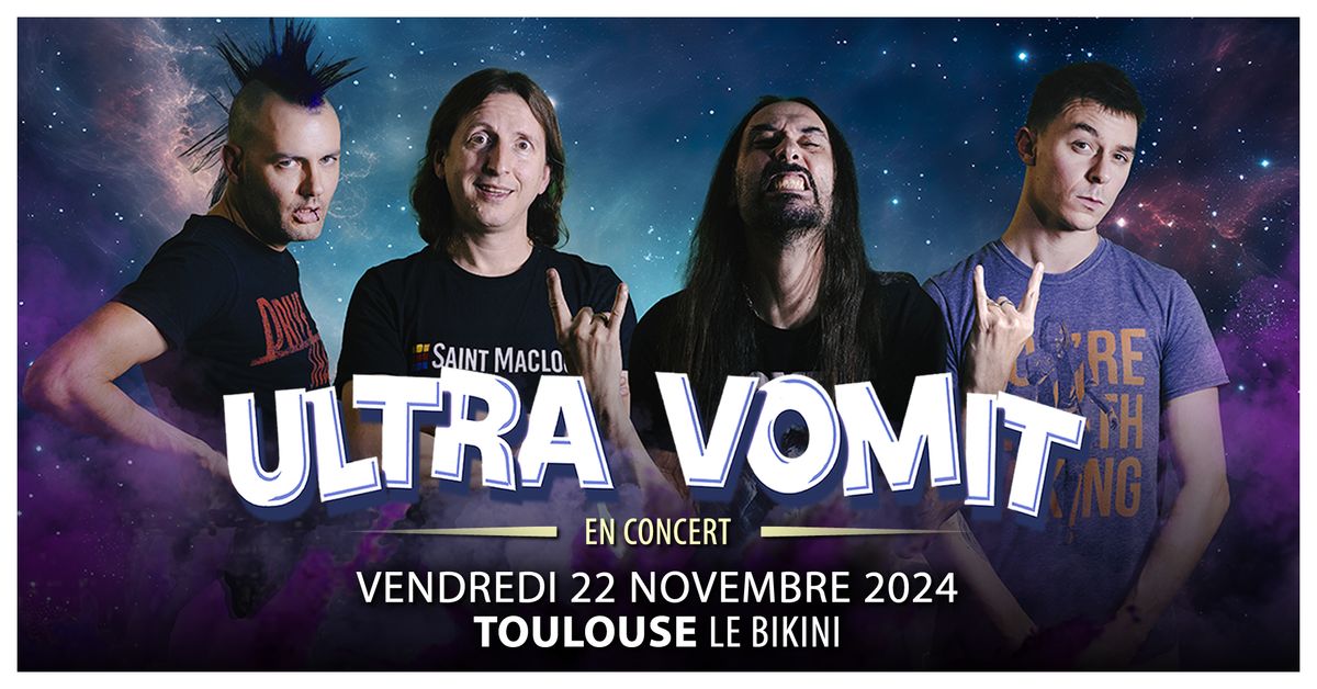 [Complet] - ULTRA VOMIT \u2022 Toulouse \u2022 Le Bikini