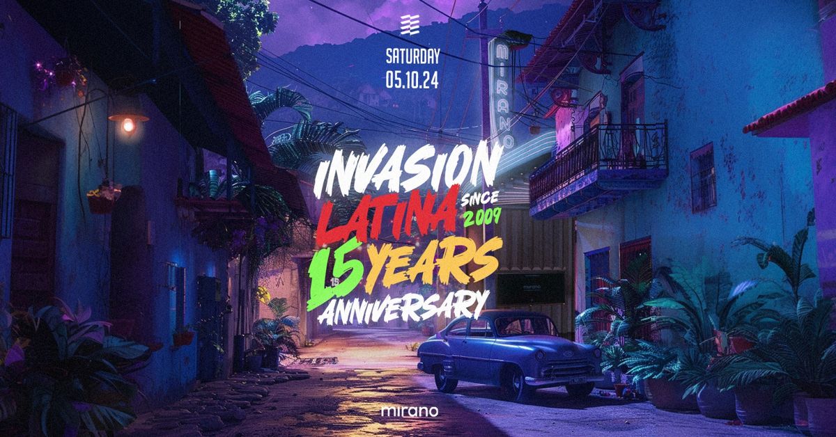 INVASION LATINA - 15th ANNIVERSARY - SAT 05.10 @ MIRANO