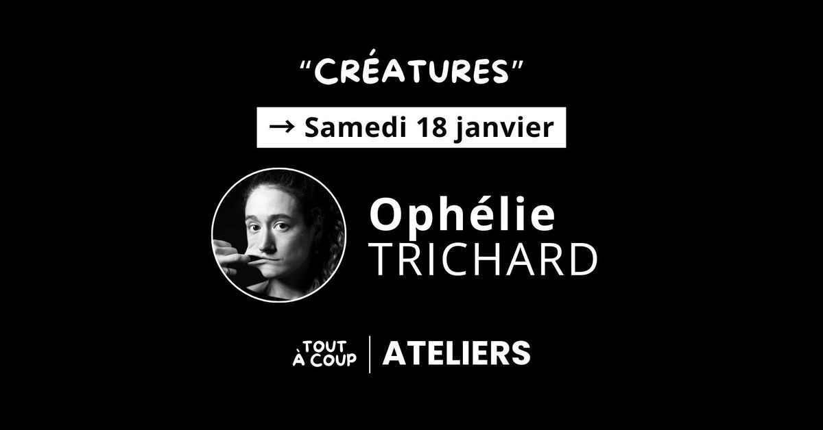 "CR\u00c9ATURES" avec Oph\u00e9lie Trichard [Atelier impro] 