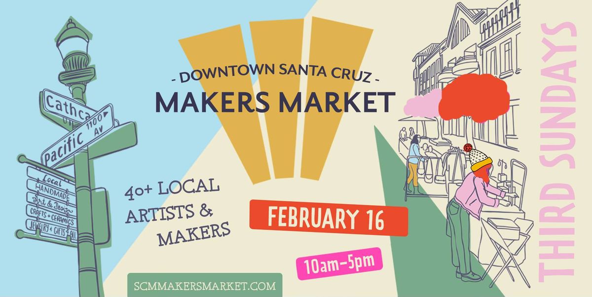 Downtown Santa Cruz Makers Market - Sunday, FEBRUARY 16