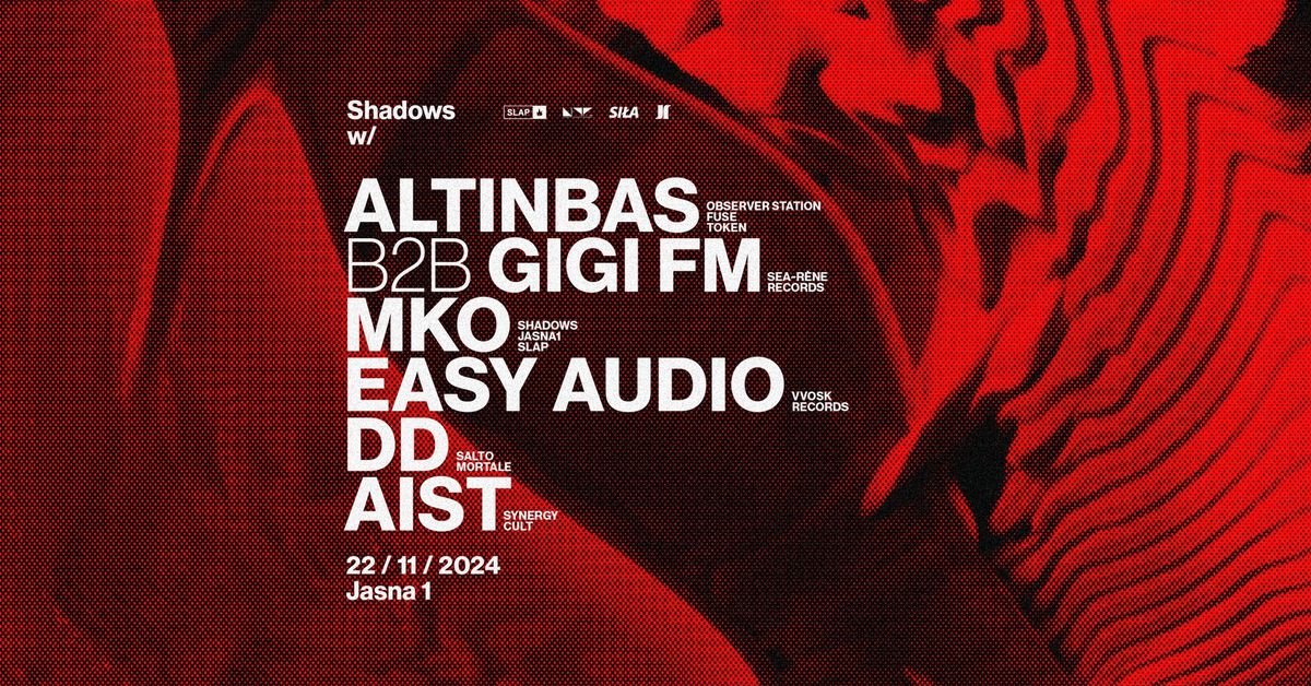 J1 | Shadows w\/ Altinbas b2b Gigi FM, MKO \/ Easy Audio, DD, aist 