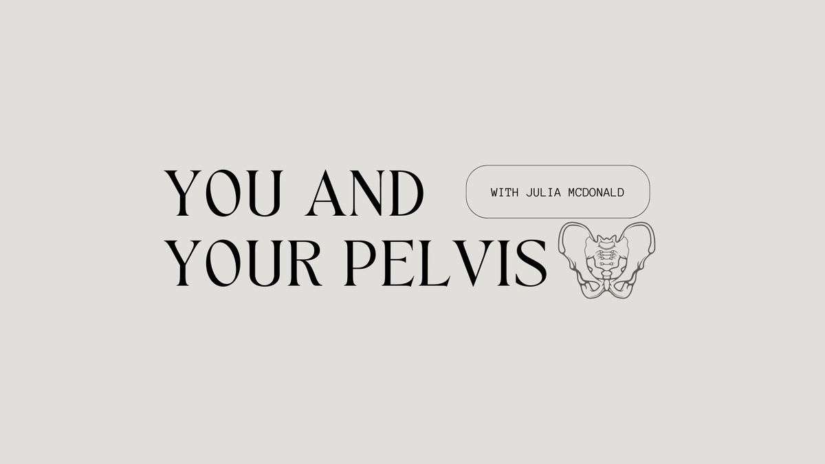 You and Your Pelvis | with Julia McDonald