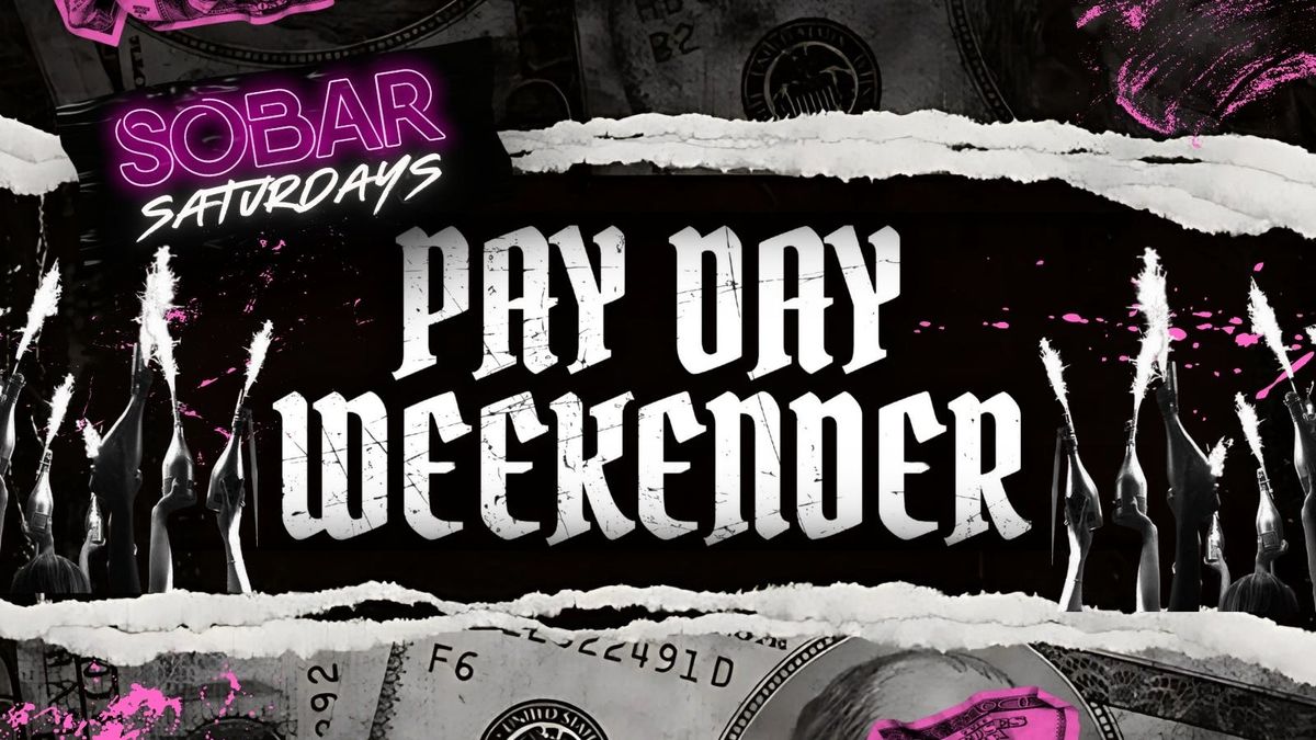 SOBAR SATURDAYS - PAY WEEKENDER PT.2