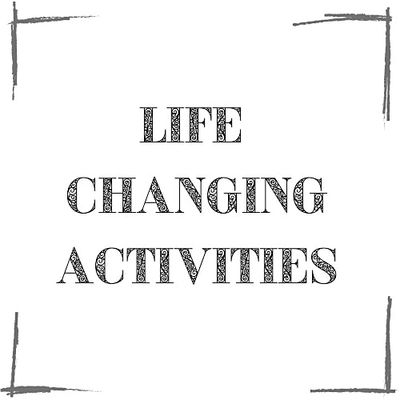 Life Changing Activities