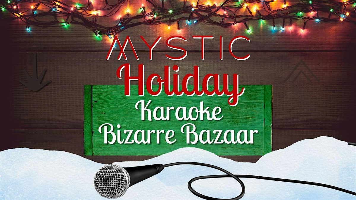 Mystic Holiday Karaoke Bizarre Bazaar