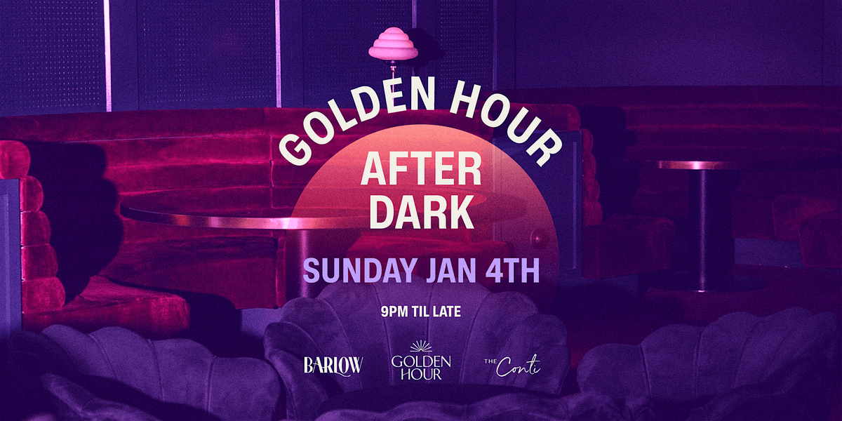 Golden Hour After Dark \u2014 Sunday Jan 4th [BARLOW CLUB]