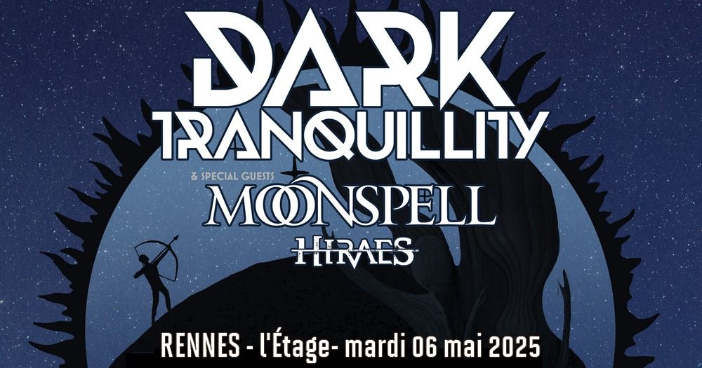 Dark Tranquillity, Moonspell, Hiraes \/\/ Rennes