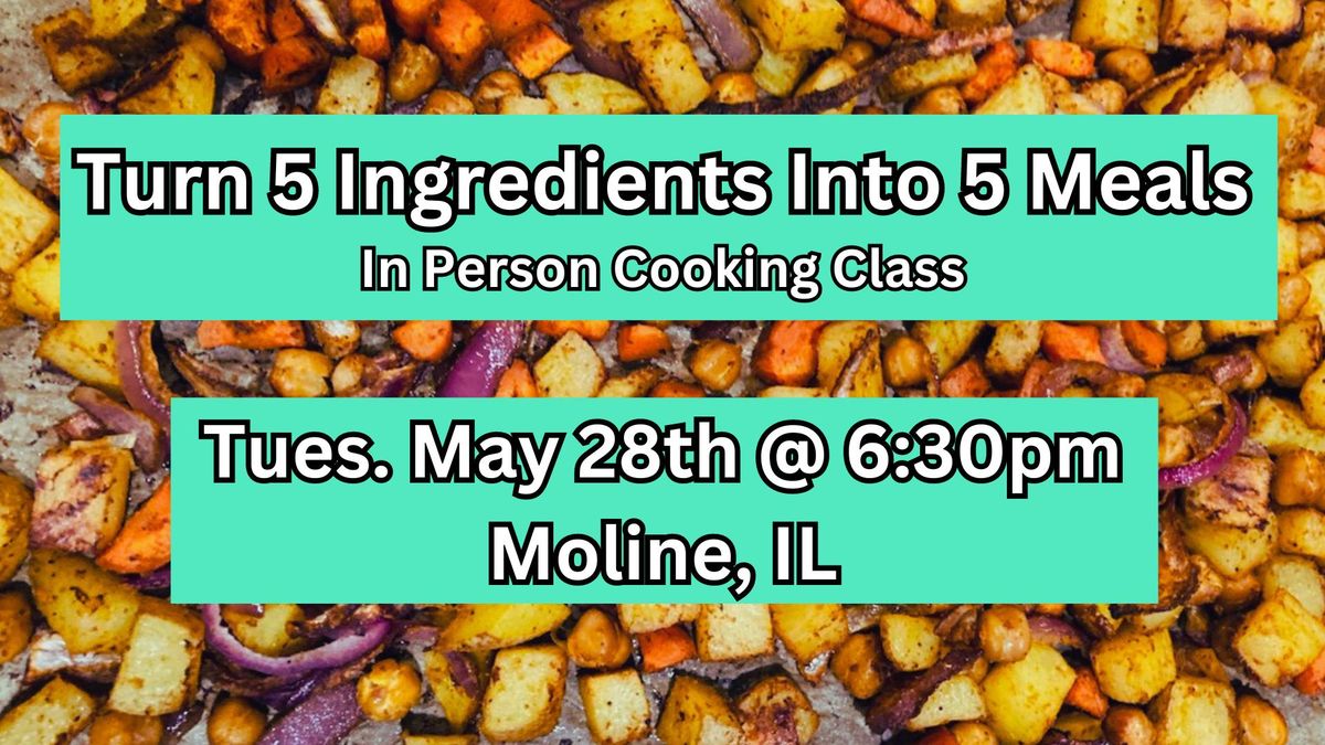 Cooking Class - Turn 5 Ingredients Into 5 Meals