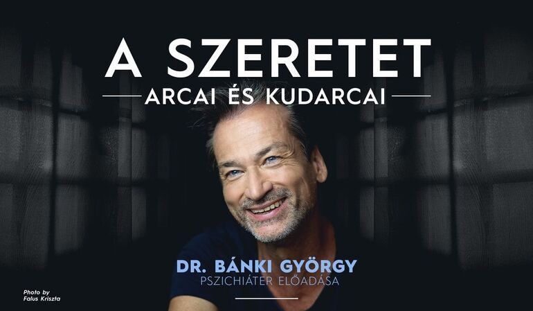 A szeretet arcai \u00e9s kudarcai - Dr. B\u00e1nki Gy\u00f6rgy pszichi\u00e1ter el\u0151ad\u00e1sa