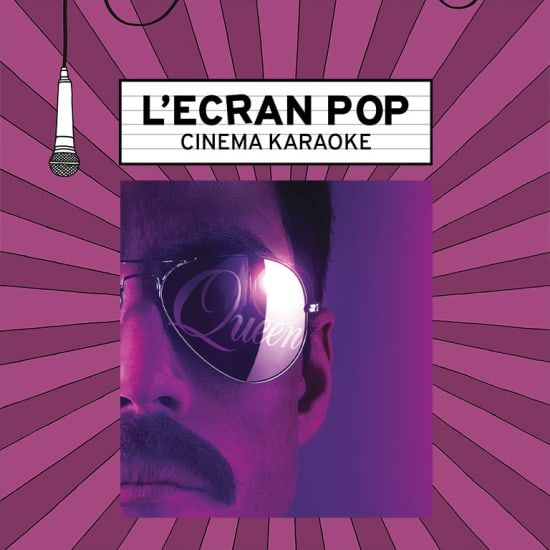 L'\u00c9cran Pop Cin\u00e9ma-Karaok\u00e9 : Bohemian Rhapsody