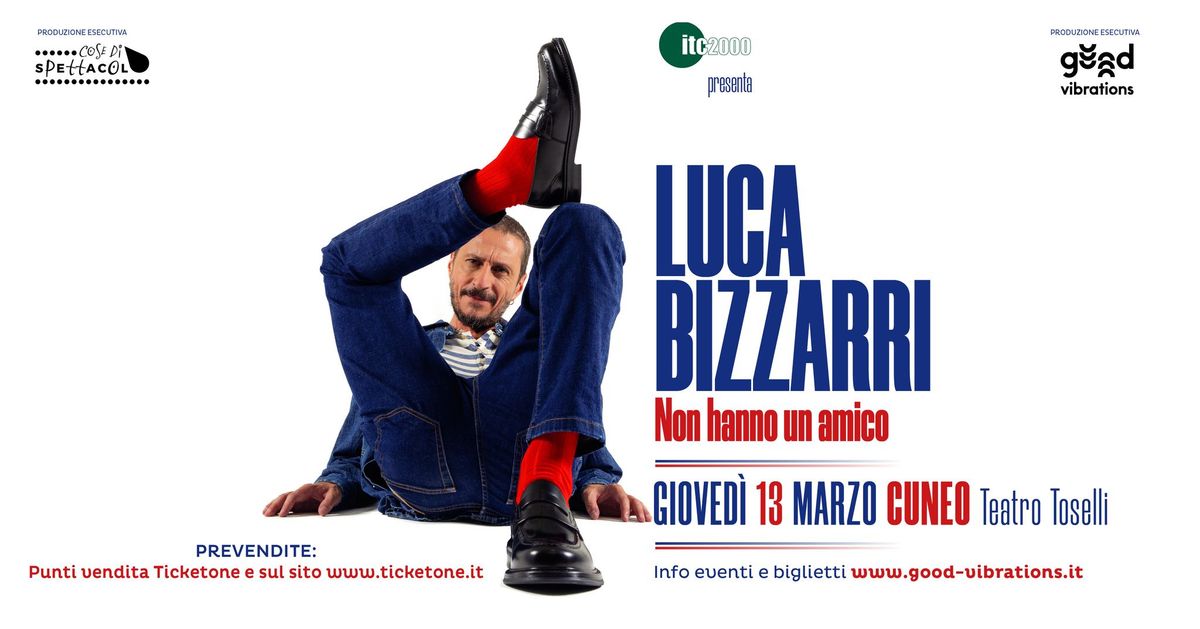 Luca Bizzarri "Non hanno un amico" @ Cuneo - Teatro Toselli