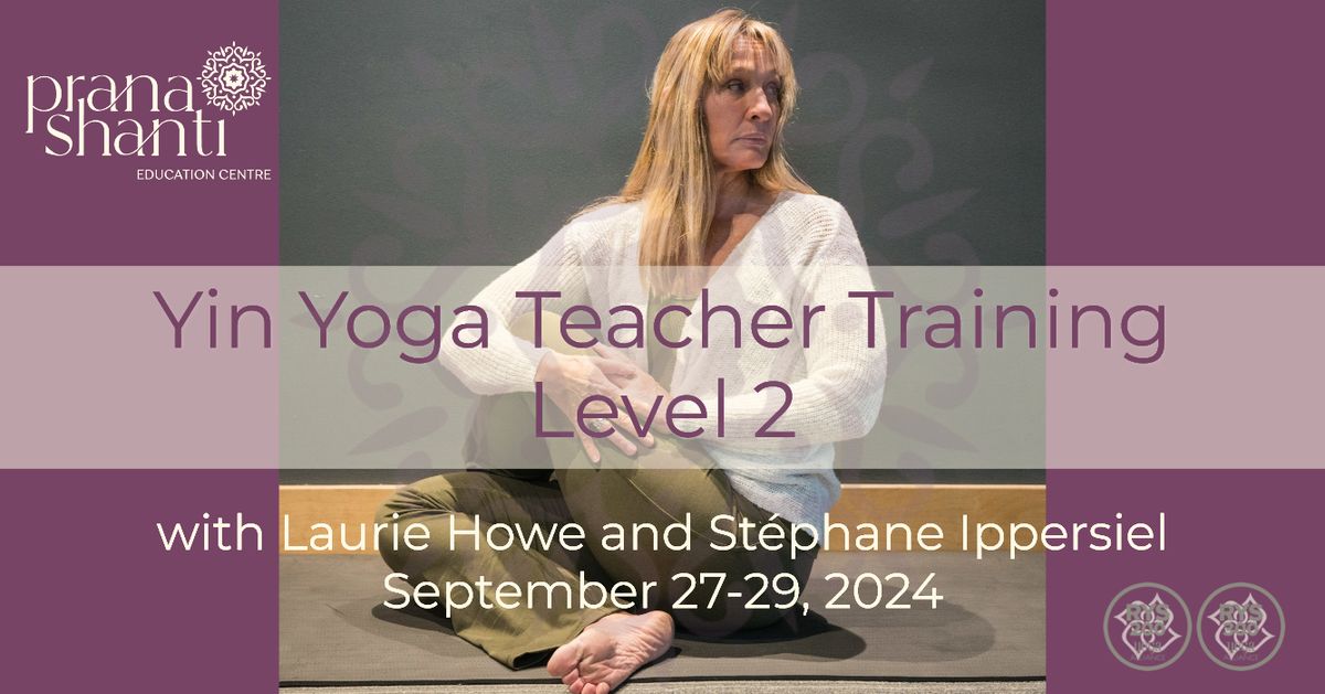 Yin Yoga Teacher Training \u2013 Level 2 with Laurie Howe and Stephane Ippersiel